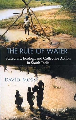 The Rule of Water: Statecraft, Ecology, and Collective Action in South India (9780195661378) by Mosse, David