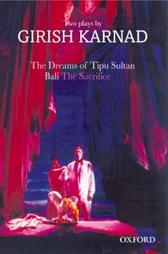 The Dreams of Tipu Sultan and Bali: The Sacrifice--Two Plays by Girish Karnad (Oxford India Paperbacks) (9780195664768) by Karnad, Girish