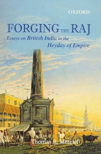 Forging the Raj: Essays on British India in the Heyday of Empire (9780195667097) by Metcalf, Thomas R.