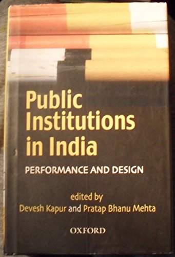 Public Institutions in India C Performance and Design. 2005. Hardcover with d.j. ix,491pp. References. Index. - Kapur;Pratap Bhanu Mehta;Devesh Kapur