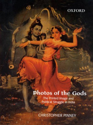 Photos of the Gods: The Printed Image and Political Struggle in India