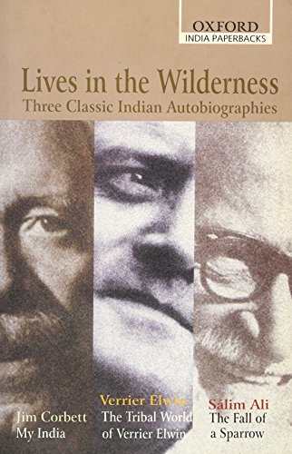 9780195669787: Lives in the Wilderness: Three Classic Indian Autobiographies. Jim Corbett: My India; Verrier Elwin: The Tribal World of Verrier Elwin; Slim Ali: The Fall of a Sparrow (Oxford India Paperbacks)