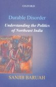 Beispielbild fr Durable Disorder: Understanding the Politics of Northeast India zum Verkauf von dsmbooks