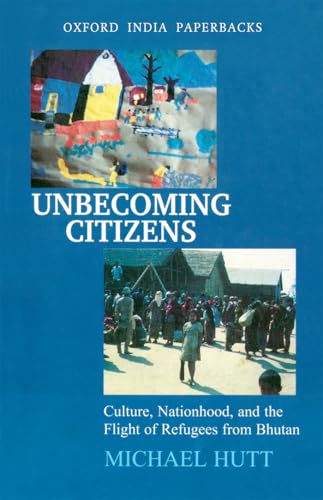 Stock image for Unbecoming Citizens: Culture, Nationhood, and the Flight of Refugees from Bhutan for sale by Reuseabook