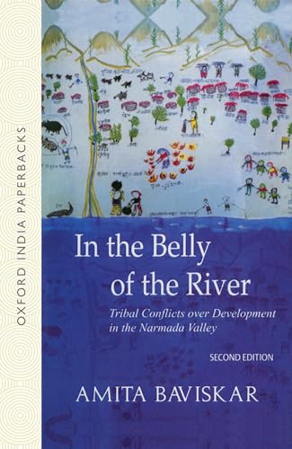 In the Belly of the River: Tribal Conflicts over Development in the Narmada Valley (Studies in Social Ecology and Environmental History) (9780195671360) by Baviskar, Amita