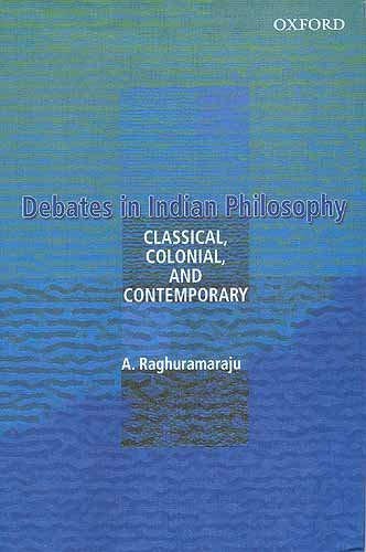 Stock image for Debates in Indian Philosophy : Classical, Colonial, and Contemporary for sale by Better World Books: West