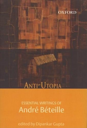 Beispielbild fr Anti-Utopia : essential writings of Andr Beteill. zum Verkauf von Kloof Booksellers & Scientia Verlag