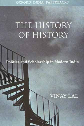 Stock image for The History of History: Politics and Scholarship in Modern India (Oxford India Paperbacks) for sale by WorldofBooks
