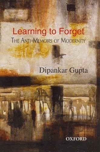 9780195674330: Learning to Forget: The Anti-Memoirs of Modernity