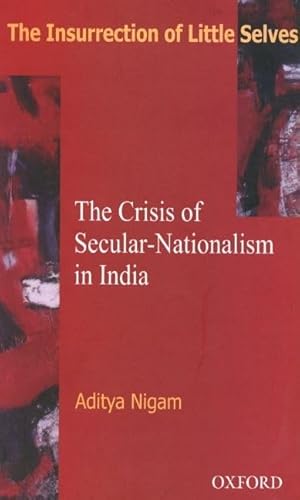 The Insurrection of Little Selves: The Crisis of Secular-Nationalism in India