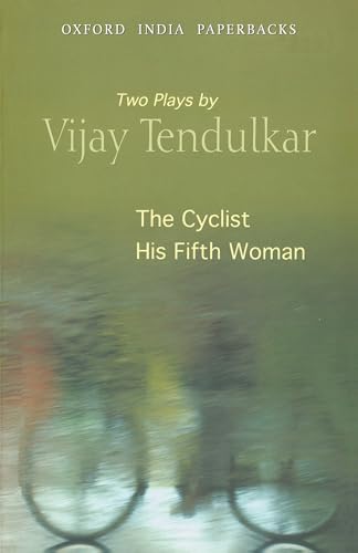 Stock image for The Cyclist and His Fifth Woman: Two Plays by Vijay Tendulkar (Oxford India Paperbacks) for sale by Mispah books