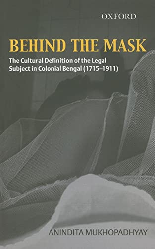 9780195680836: Behind the Mask: The Cultural Definition of the Legal Subject in Colonial Bengal (1715-1911)