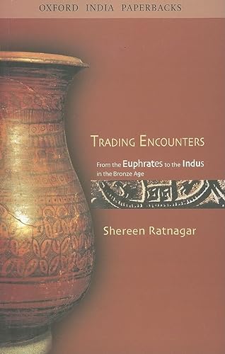 9780195680881: Trading Encounters: From the Euphrates to the Indus in the Bronze Age (Oxford India Paperbacks)