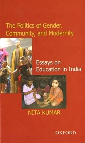 Beispielbild fr The Politics of Gender, Community, and Modernity: Essays on Education in India zum Verkauf von Anybook.com