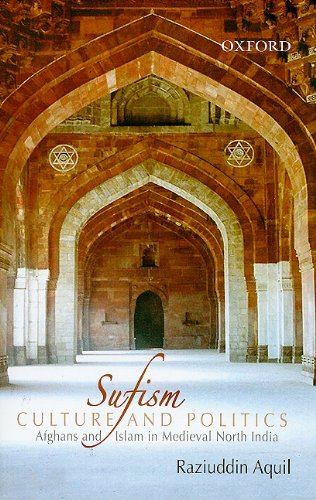 Sufism, Culture, and Politics Afghans and Islam in Medieval North India - Aquil, Raziuddin