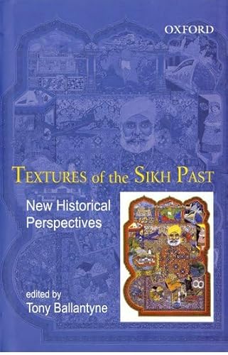 Textures of the Sikh Past: New Historical Perspectives (9780195686630) by Ballantyne, Tony