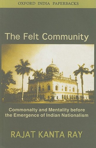 9780195691931: The Felt Community: Commonality and Mentality Before the Emergence of Indian Nationalism