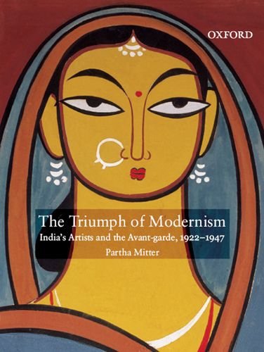 The Triumph of Modernism: India's Artists and the Avant-Garde, 1922-1947 (9780195693362) by Partha Mitter