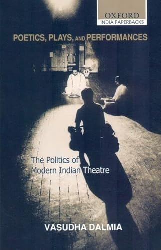 9780195695052: Poetics, Plays, and Performances: The Politics of Modern Indian Theatre (Oxford India Paperbacks)