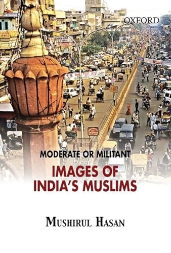 Moderate or Militant: Images India's Muslims (9780195695311) by Hasan, Mushirul