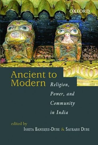 Stock image for Ancient to Modern: Religion, Power, and Community in India for sale by Revaluation Books