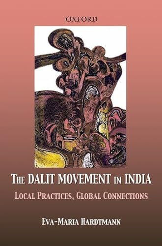 The Dalit Movement in India: Local Practices, Global Connections