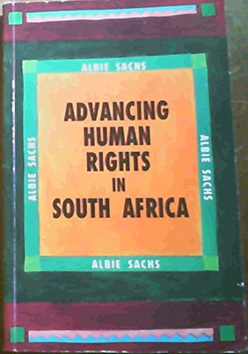Advancing human rights in South Africa (Contemporary South African debates) (9780195708141) by Sachs, Albie