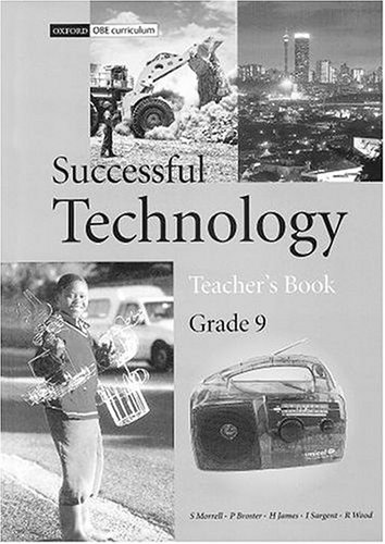 Successful Technology: Gr 9: Teacher's Book (9780195719727) by Barker, A.; Geldenhuys, J.; Morrell, S.; Wood, R.