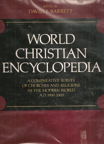 World Christian Encyclopedia: A Comparative Study of Churches and Religions in the Modern World A...