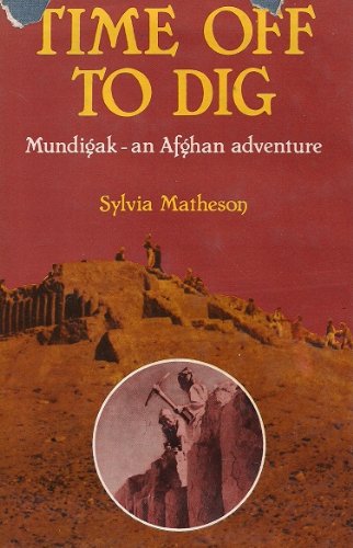 Stock image for Time Off to Dig: Mundigak, an Afghan Adventure for sale by Antiquariaat Die Sammlung