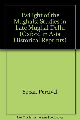 Twilight of the Mughuls (Oxford in Asia Historical Reprints)