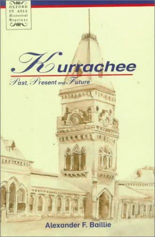 Imagen de archivo de Kurrachee: Past, Present and Future (Oxford in Asia Historical Reprints) a la venta por Mispah books