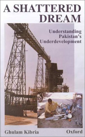 Imagen de archivo de A Shattered Dream : Understanding Pakistan's Underdevelopment a la venta por Richard Sylvanus Williams (Est 1976)
