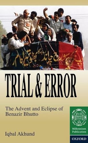 Trial and Error: The Advent and Eclipse of Benazir Bhutto - Akhund, Iqbal