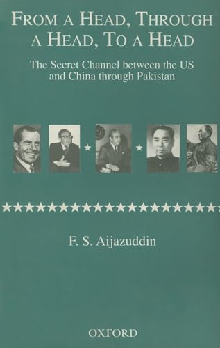 Stock image for From a Head, Through a Head, to a Head : The Secret Channel Between the US and China Through Pakistan for sale by Better World Books