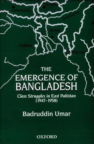 The Emergence of Bangladesh: Class Struggles in East Pakistan (1947-1958) (9780195795714) by Umar, Badruddin