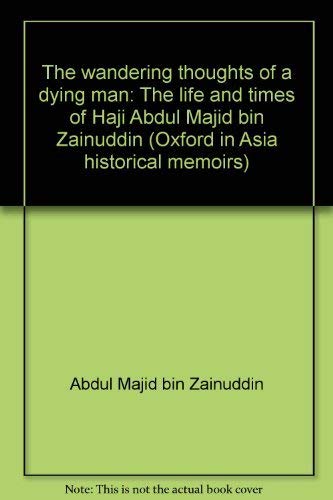 The Wandering Thoughts of a Dying Man: The Life and Times of Haji Abdul Majid bin Zainuddin {Part...