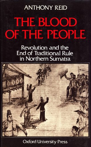 Beispielbild fr The Blood of the People: Revolution and the End of Traditional Rule in Northern Sumatra zum Verkauf von Moe's Books