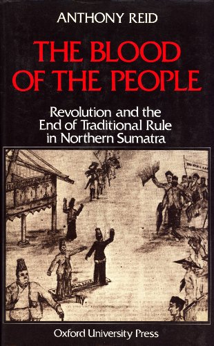 Imagen de archivo de The Blood of the People: Revolution and the End of Traditional Rule in Northern Sumatra a la venta por Moe's Books