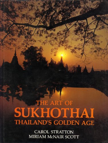 Stock image for The Art of Sukhothai: Thailand's Golden Age, from the Mid-Thirteenth to the Mid-Fifteenth Centuries (Inscribed copy) for sale by J. W. Mah