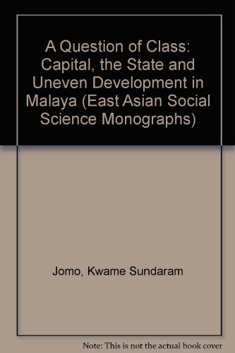 Stock image for A Question of Class : Capital, the State, and Uneven Development in Malaya for sale by Better World Books