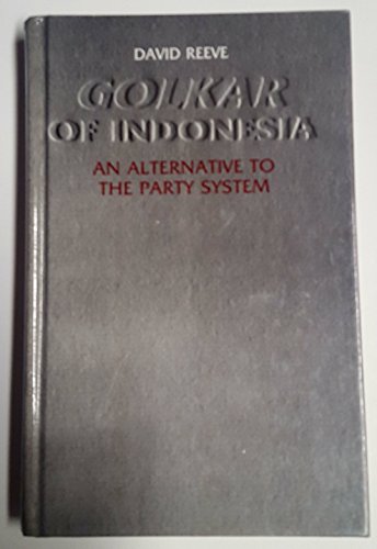 Golkar of Indonesia: An Alternative to the Party System (9780195825701) by Reeve Auteur, David