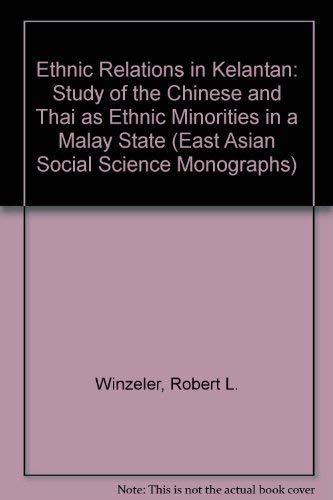 Ethnic Relations in Kelantan: A Study of the Chinese and Thai as Ethnic Minorities in a Malay State
