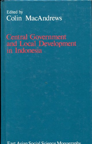 Stock image for Central Government and Local Development in Indonesia (East Asian Social Science Monographs) for sale by Ergodebooks