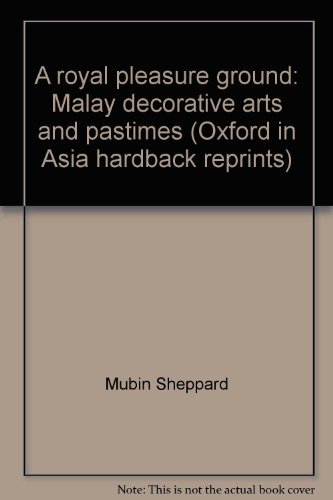 A royal pleasure ground : Malay decorative arts and pastimes.