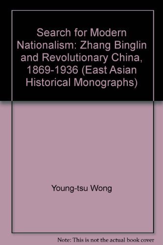 Search for Modern Nationalism: Zhang Binglin and Revolutionary China, 1869-1936 (East Asian Historical Monographs) - Young-tsu Wong