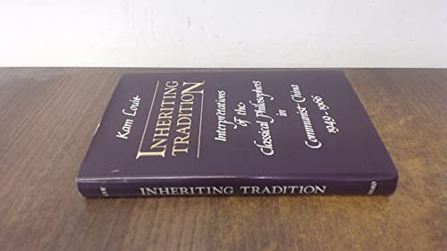 Inheriting Tradition: Interpretations of the Classical Chinese Philosophers in Communist China, 1949-1966 (9780195840469) by Louie, Kam