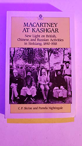 Macartney at Kashgar: New Light on British, Chinese, and Russian Activities in Sinkiang, 1890-1918