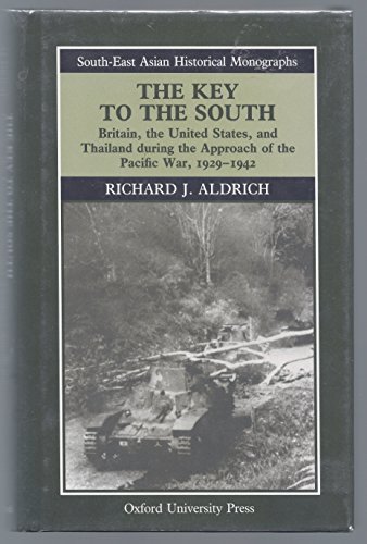 9780195886122: The Key to the South: Britain, the United States, and Thailand During the Approach of the Pacific War, 1929-1942