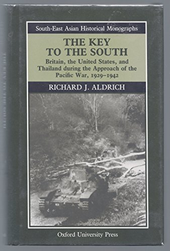 9780195886122: The Key to the South: Britain, the United States, and Thailand during the Approach of the Pacific War, 1929-1942 (South-East Asian Historical Monographs)